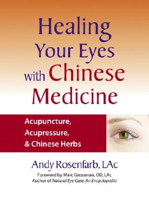 Healing Your Eyes with Chinese Medicine: Acupuncture, Acupressure, & Chinese Herbs