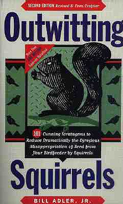Image for Outwitting Squirrels: 101 Cunning Stratagems to Reduce Dramatically the Egregious Misappropriation of Seed from Your Birdfeeder by Squirrels