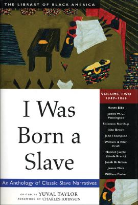2 I Was Born a Slave: An Anthology of Classic Slave Narratives: 1849-1866 (2) (The Library of Black America series)