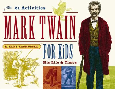 Mark Twain for Kids: His Life & Times, 21 Activities (For Kids series)