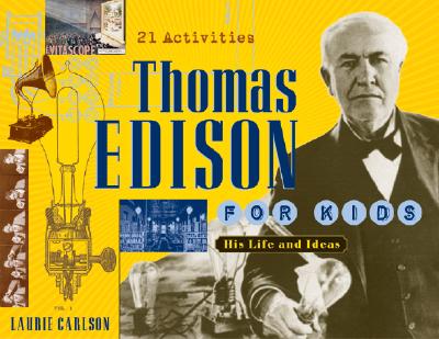 Thomas Edison for Kids: His Life and Ideas, 21 Activities (19) (For Kids series)