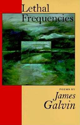Lethal Frequencies (National Poetry Series), Galvin, James Lethal Frequencies (National Poetry Series), Galvin, James