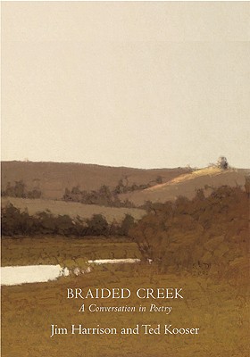 Braided Creek: A Conversation in Poetry, Harrison, Jim; Kooser, Ted Braided Creek: A Conversation in Poetry, Harrison, Jim; Kooser, Ted