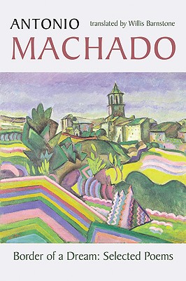 Border of a Dream: Selected Poems of Antonio Machado