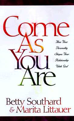 Come as You Are: How Your Personality Shapes Your Relationship with God