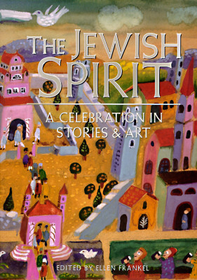 The Jewish Spirit: A Celebration in Stories & Art