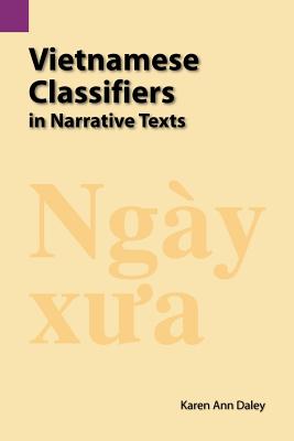 Vietnamese Classifiers in Narrative Texts (Summer Institute of Linguistics International and the University of Texas at Arlington Publications in Linguistics, vol.125)