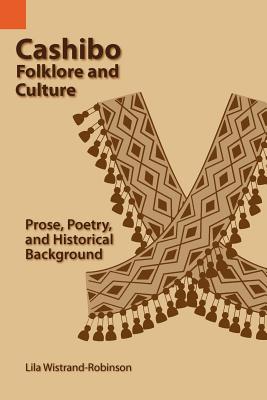 Image for Cashibo Folklore and Culture: Prose, Poetry and Historical Background (Publications in Ethnography, Vol. 34) Cashibo Folklore and Culture: Prose, Poetry and Historical Background (Publications in Ethnography, Vol. 34)
