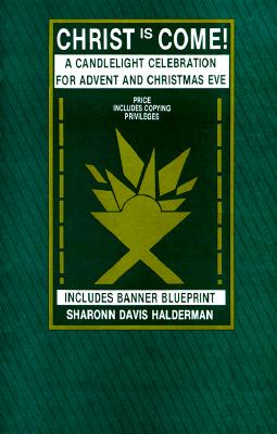 Christ Is Come!: A Candlelight Celebration For Advent And Christmas Eve