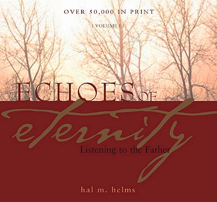 Echoes of Eternity: Listening to the Father (Volume I)