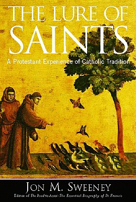 The Lure of Saints: A Protestant Experience of Catholic Tradition