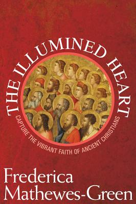 Image for The Illumined Heart: Capture the Vibrant Faith of Ancient Christians