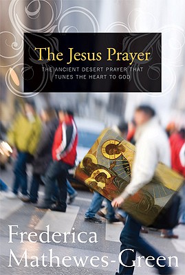 Image for The Jesus Prayer : The Ancient Desert Prayer that Tunes the Heart to God
