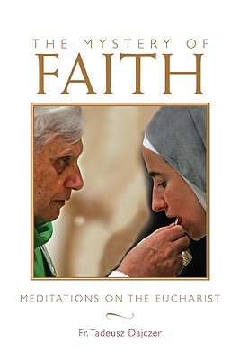 Image for The Mystery of Faith: Meditations on the Eucharist The Mystery of Faith: Meditations on the Eucharist