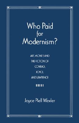 Who Paid for Modernism: Art, Money, and the Fiction of Conrad, Joyce and Lawrence