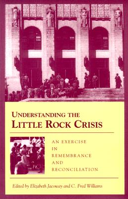 UNDERSTANDING THE LITTLE ROCK CRISIS: AN EXERCISE IN REMEMBRANCE AND RECONCILIATION