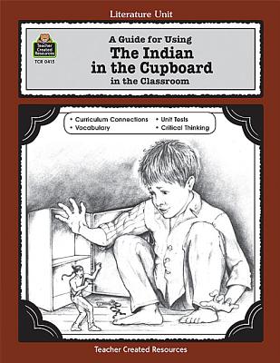 Image for A Guide for Using The Indian in the Cupboard in the Classroom (Literature Units) A Guide for Using The Indian in the Cupboard in the Classroom (Literature Units)