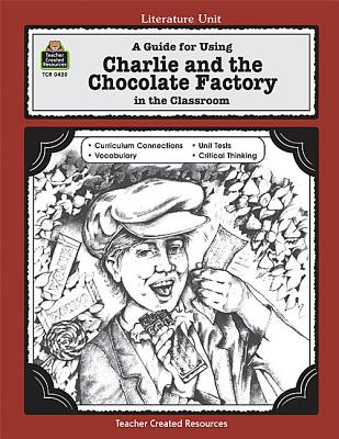 Image for A Guide for Using Charlie and the Chocolate Factory in the Classroom A Guide for Using Charlie and the Chocolate Factory in the Classroom