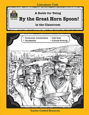 Image for A Guide for Using By the Great Horn Spoon! in the Classroom (Literature Units) A Guide for Using By the Great Horn Spoon! in the Classroom (Literature Units)
