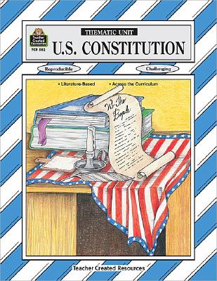 U. S. Constitution: A Thematic Unit (Thematic Unit Series)