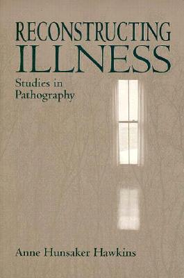 Image for Reconstructing Illness: Studies in Pathography