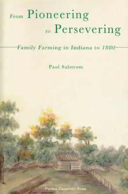 From Pioneering to Persevering: Family Farming in Indiana to 1880
