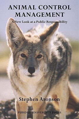 Animal Control Management: A New Look At A Public Responsibility (New Directions in the Human-Animal Bond)