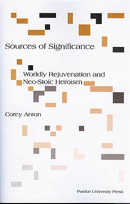 Sources of Significance: Worldly Rejuvenation and Neo-Stoic Heroism (Philosophy/Communication)