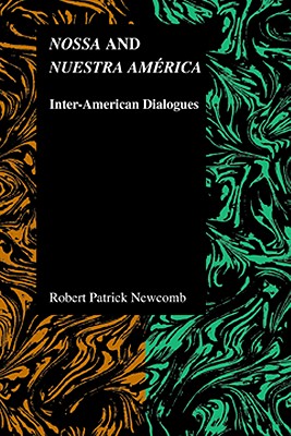 Nossa and Nuestra Amrica: Inter-American Dialogues (Purdue Studies in Romance Literatures, 52)
