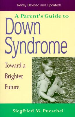 A Parent's Guide to Down Syndrome: Toward a Brighter Future, Revised Edition