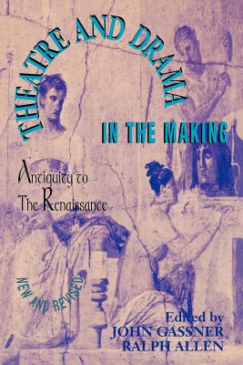Theatre and Drama in the Making: Antiquity to the Renaissance (Applause Books)
