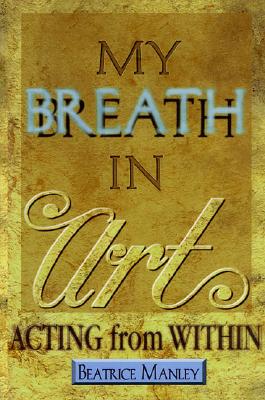 My Breath in Art: Acting from Within
