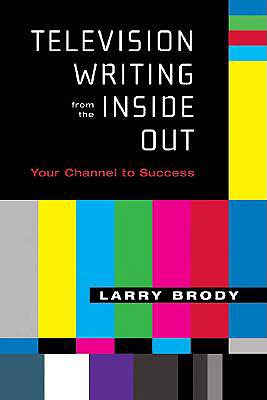 Image for Television Writing from the Inside Out: Your Channel to Success (Applause Books)
