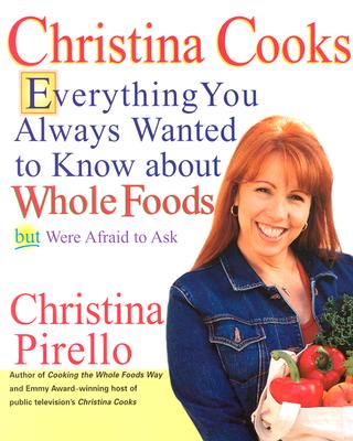 Christina Cooks: Everything You Always Wanted to Know About Whole Foods But Were Afraid to Ask