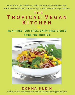 Tropical Vegan Kitchen: Meat-Free, Egg-Free, Dairy-Free Dishes from the Tropics: A Cookbook
