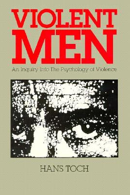 Violent Men: An Inquiry into the Psychology of Violence