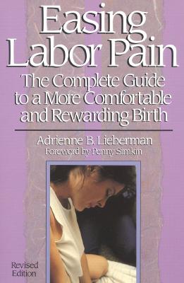 Easing Labor Pain: The Complete Guide to a More Comfortable and Rewarding Birth