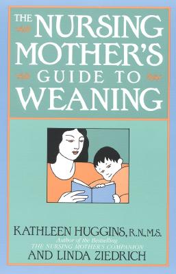 The Nursing Mother's Guide to Weaning