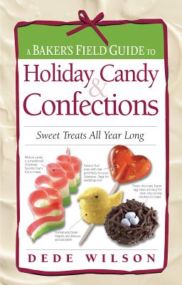A Baker's Field Guide to Holiday Candy & Confections: Sweet Treats All Year Long