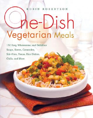 Image for One-Dish Vegetarian Meals: 150 Easy, Wholesome, and Delicious Soups, Stews, Casseroles, Stir-Fries, Pastas, Rice Dishes, Chilis, and More