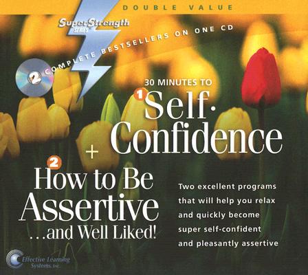Image for 30 Minutes to Self-Confidence + How to Be Assertive...and Well Liked! (Super Strength)