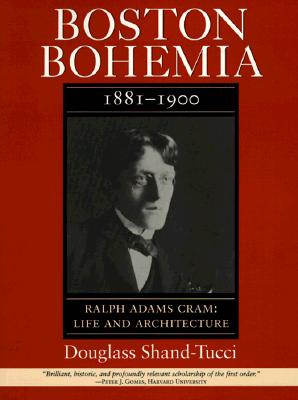Image for Boston Bohemia, 1881-1900: Ralph Adams Cram: Life and Architecture (Volume 1)