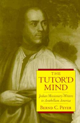 Tutor'd Mind: Indian Missionary-Writers in Antebellum America