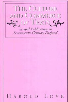 The Culture and Commerce of Texts: Scribal Publication in Seventeenth-Century England