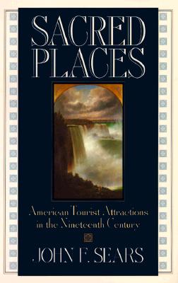 Sacred Places: American Tourist Attractions in the Nineteenth Century