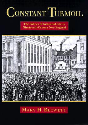 Constant Turmoil The Politicsof Industrial Life in Nineteenth-Century New England