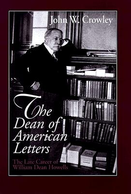 The Dean of American Letters: The Late Career of William Dean Howells