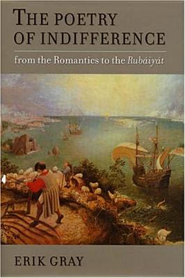 The Poetry of Indifference: From the Romantics to the Rubaiyat