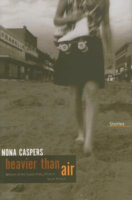 Image for Heavier Than Air: Stories (Grace Paley Prize in Short Fiction)