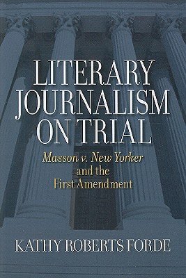 Literary Journalism on Trial: Masson v. New Yorker and the First Amendment